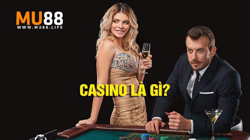 Casino là gì? Tổng quan về Casino Mu88 cực hot